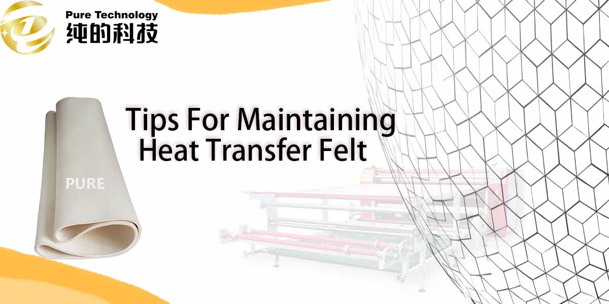 Tips For Maintaining Heat Transfer Felt That You Must Know