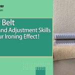 Laundry Belt Fault Diagnosis and Adjustment Skills, Double Your Ironing Effect！