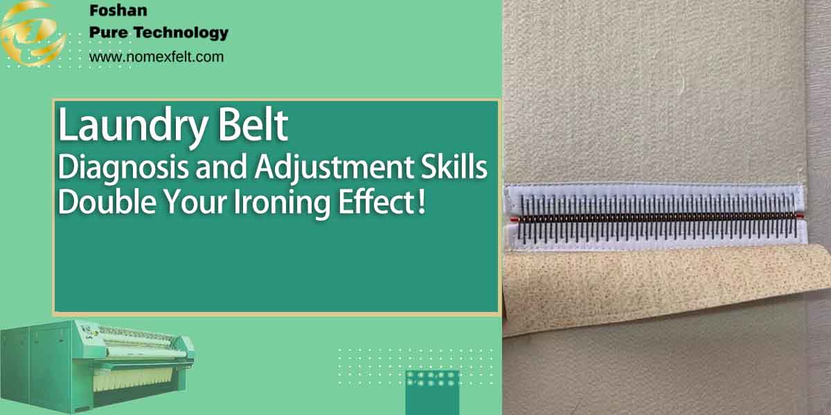 Laundry Belt Fault Diagnosis and Adjustment Skills, Double Your Ironing Effect！